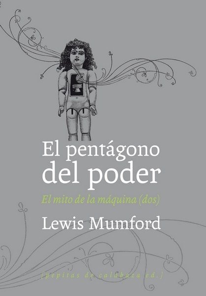 El pentágono del poder. El mito de la máquina (dos) - Lewis Mumford - 9788493767136