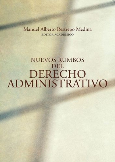 Libro: Nuevos rumbos del derecho administrativo | Autor: Manuel Alberto Restrepo | Isbn: 9789585000292