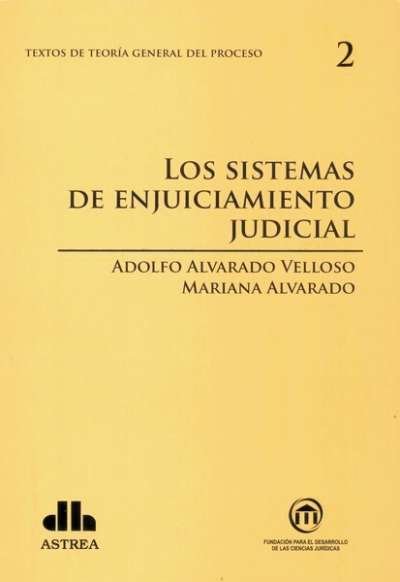 Textos de teoría general del proceso no. 2. Los sistemas en el enjuiciamiento judicial - Adolfo Alvarado - 9789877060669