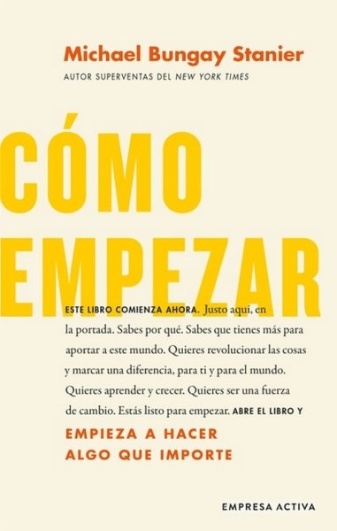 Libro: Cómo empezar | Autor: Michael Bungay Stanier | Isbn: 9788416997657