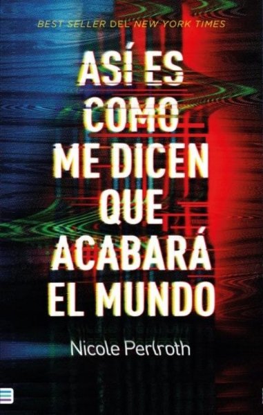 Libro: Así es como me dicen que acabará el mundo | Autor: Nicole Perlroth | Isbn: 9788492917105