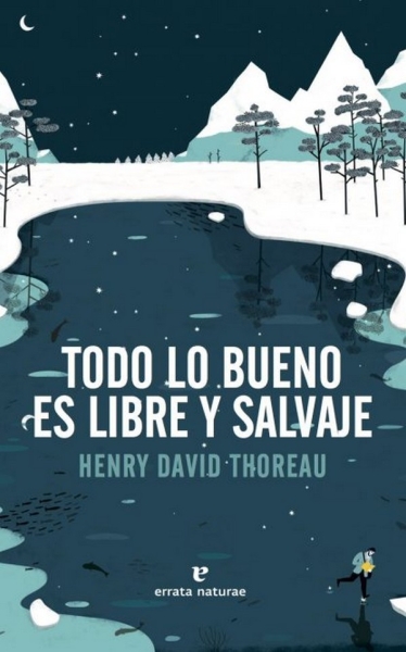 Libro: Todo lo bueno es libre y salvaje | Autor: Henry David Thoureau | Isbn: 9788416544417