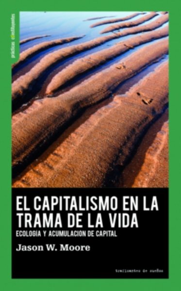 Libro: El capitalismo en la trama de la vida | Autor: Jason W. Moore | Isbn: 9788412125979