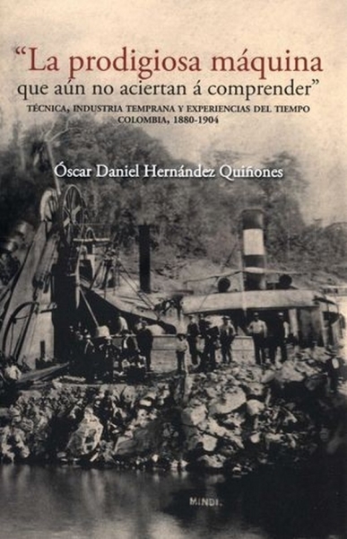 Libro: La prodigiosa máquina | Autor: Oscar Daniel Hernandez Quiñones | Isbn: 9789585000773