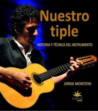 Libro: Nuestro tiple | Autor: Jorge Montoya | Isbn: 9789587207620