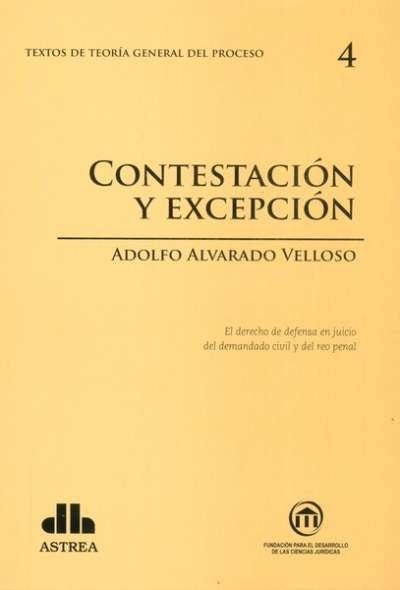 Textos de teoría general del proceso no. 4. Contestación y excepción - Adolfo Alvarado Velloso - 9789877060683