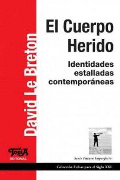 El cuerpo herido. Identidades estalladas contemporáneas - David Le Breton - 9789874025142