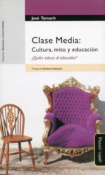 Libro: Clase media: cultura, mito y educación. ¿ Quién educa el educador? - Autor: José Tamarit - Isbn: 9788415295013