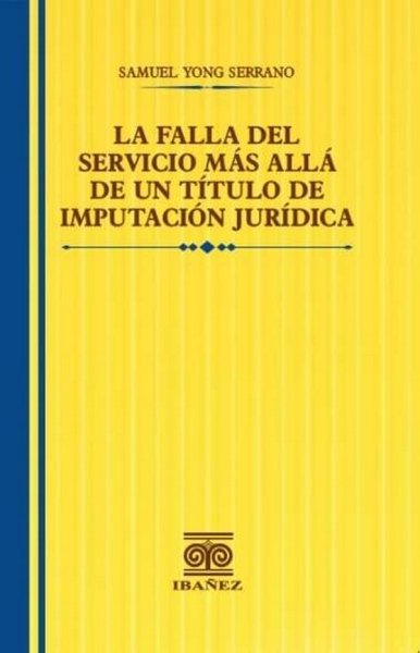 Libro: La falla del servicio más allá de un título de imputación jurídica | Autor: Samuel Yong Serrano | Isbn: 9789587914641