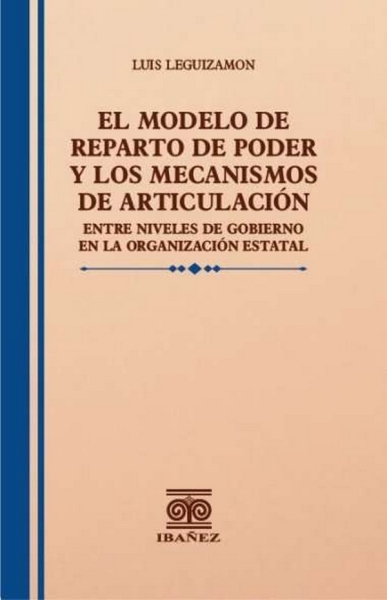 Libro: El modelo de reparto de poder y los mecanismo de articulación | Autor: Luis Leguizamon | Isbn: 9789587914429