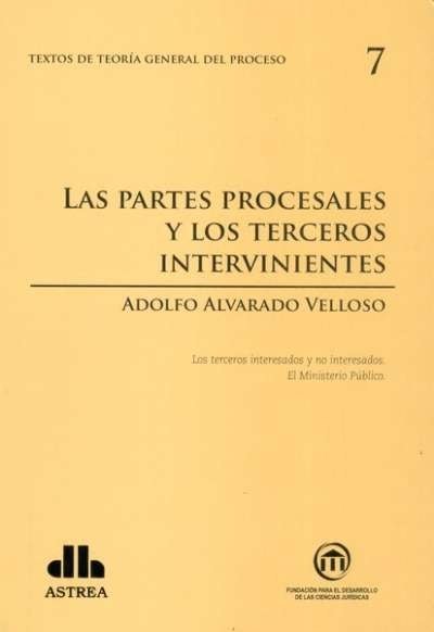 Textos de teoría general del proceso no. 7. Las partes procesales y los terceros intervinientes - Adolfo Alvarado Velloso - 9789877060713