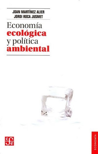 Libro: Economía ecológica y política ambiental | Autor: Jordi Roca Jusmet | Isbn: 9786071615206
