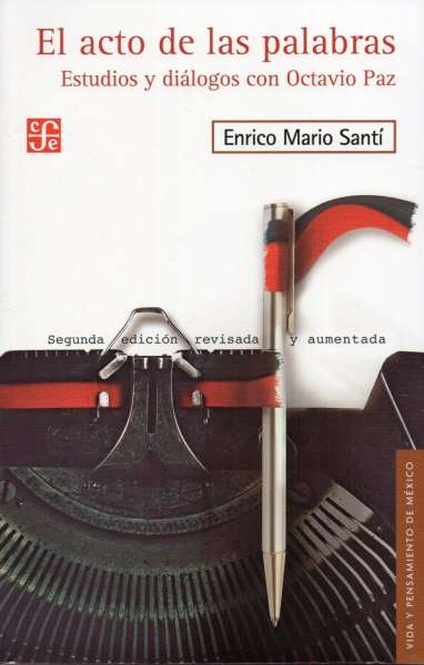 Libro: El acto de las palabras | Autor: Enrico Mario Santí | Isbn: 9786071635693