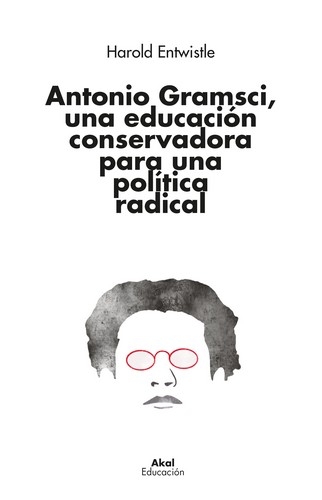 Libro: Antonio Gramsci, una educación conservadora para una política radical | Autor: Harold Entwistle | Isbn: 9788446053163