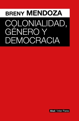 Libro: Colonialidad, género y democracia | Autor: Brendy Mendoza | Isbn: 9786078898077