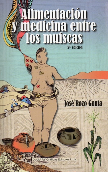 Libro: Alimentación y medicina entre los muiscas | Autor: José Rozo Gauta | Isbn: 9789585986961