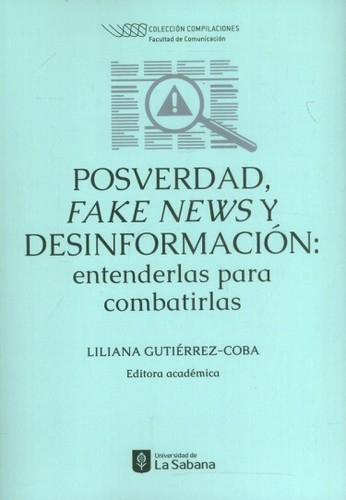 Libro: Posverdad, fake news y, desinformación: entenderlas para combatirlas | Autor: Liliana Gutiérrez-coba | Isbn: 9789581206377