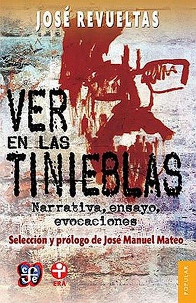 Libro: Ver en las tinieblas | Autor: José Revueltas | Isbn: 9786071624482