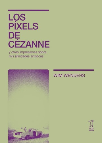 Libro: Los píxels de Cézanne | Autor: Wim Wenders | Isbn: 9789871622443