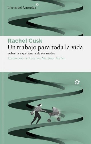 Libro: Un trabajo para toda la vida | Autor: Rachel Cusk | Isbn: 9788417977771