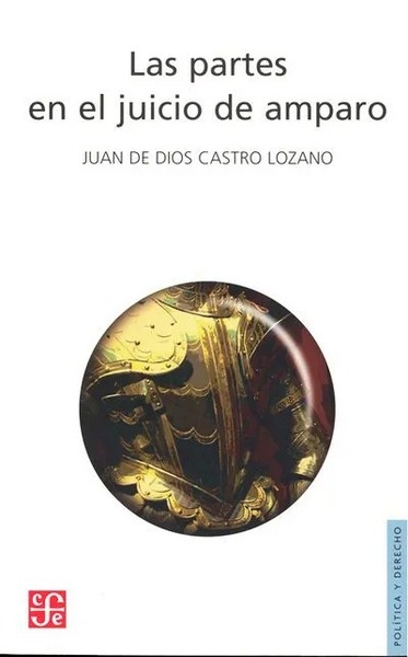 Libro: Las partes en el juicio de amparo | Autor: Juan de Dios Castro Lozano | Isbn: 9681678583
