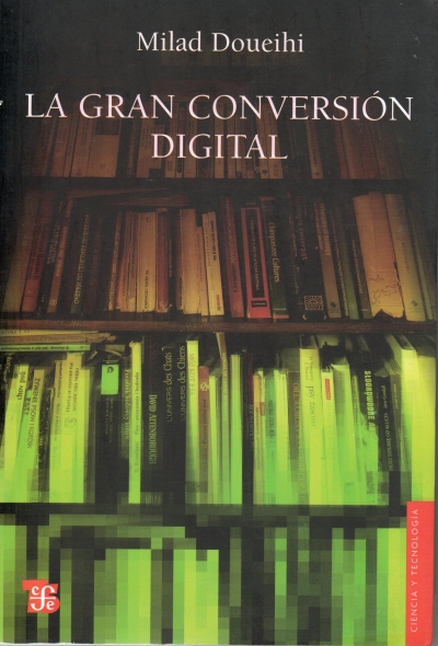 Libro: La gran conversión digital | Autor: Milad Doueihi | Isbn: 9789505578344