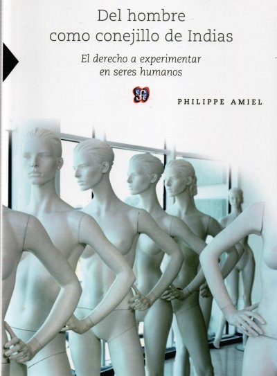 Libro: Del hombre como conejillo de indias | Autor: Philippe Amiel | Isbn: 9786071618580