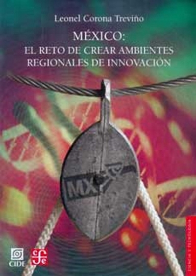 Libro: México: El reto de crear ambientes regionales de innovación | Autor: Leonel Corona Treviño | Isbn: 9681675622