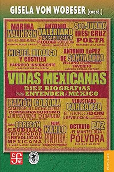Libro: Vidas Mexicanas. Diez biografías para entender a México | Autor: Gisela Von Wobeser | Isbn: 9786071620470