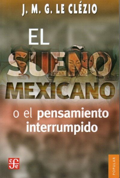 Libro: El sueño mexicano o pensamiento interrumpido | Autor: J.m.g. Le Clézio | Isbn: 9789681636999