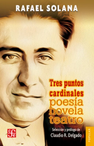 Libro: Tres puntos cardinales. Poesía, novela, teatro | Autor: Rafael Solana | Isbn: 9786071630681
