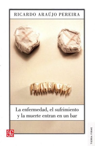Libro: La enfermedad, el sufrimiento y la muerte entran en un bar | Autor: Ricardo Araujo Pereira | Isbn: 9789588249407