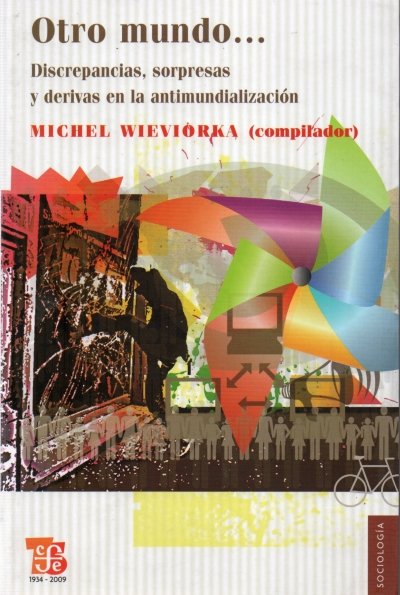 Libro: Otro mundo... Discrepancias, sorpresas y derivas en la antimundialización | Autor: Michel Wieviorka | Isbn: 9786071600431