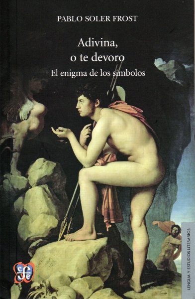 Libro: Adivina, o te devoro. El enigma de los símbolos | Autor: Pablo Soler Frost | Isbn: 9786071616425