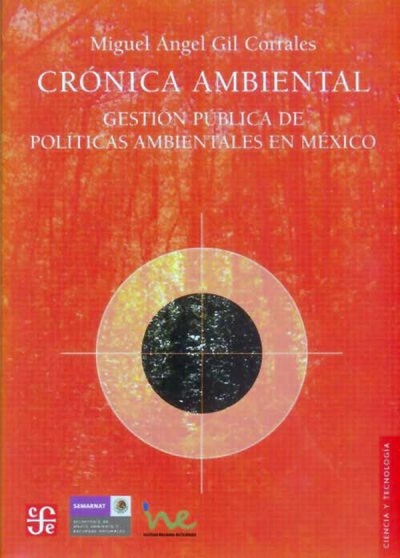 Libro: Crónica ambiental. Gestión pública de políticas ambientales en México | Autor: Miguel Angel Gil Corrales | Isbn: 9789681675844
