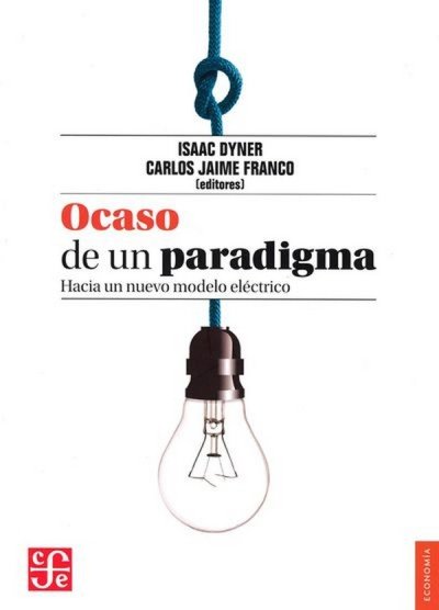 Libro: Ocaso de un paradigma. Hacia un nuevo modelo eléctrico | Autor: Isaac Dyner | Isbn: 9789588249308