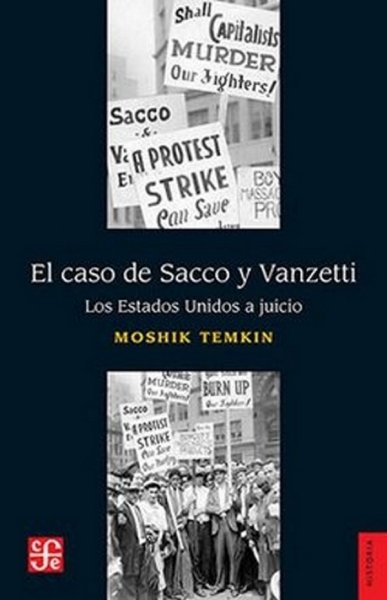 Libro: El caso de Sacco y Vanzetti. Los Estados Unidos a juicio | Autor: Moshik Temkin | Isbn: 9786071641588
