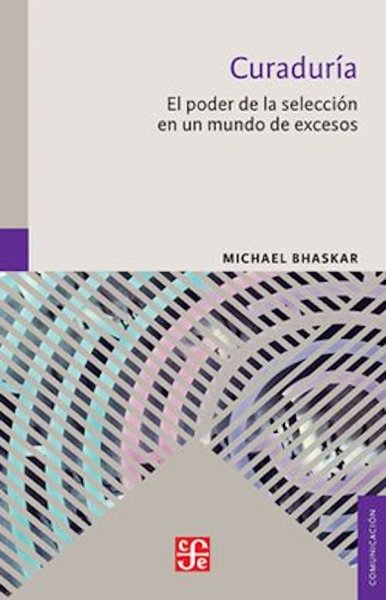 Libro: Curaduría. El poder de la selección en un mundo de excesos | Autor: Michael Bhaskar | Isbn: 9786071653963