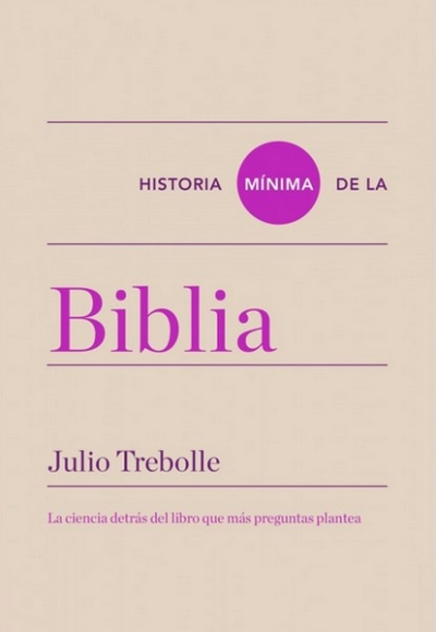 Libro: Historia mínima de la biblia. La historia detrás del libro que más preguntas plantea | Autor: Julio Trebolle | Isbn: 9788418895081