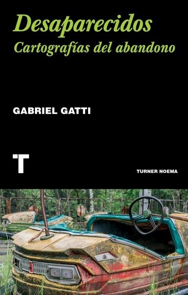 Libro: Desaparecidos. Cartografías del abandono | Autor: Gabriel Gatti | Isbn: 9788418895371