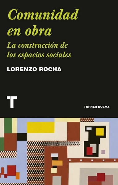 Libro: Comunidad en Obra. La construcción de los espacios sociales | Autor: Lorenzo Rocha | Isbn: 9788418895265