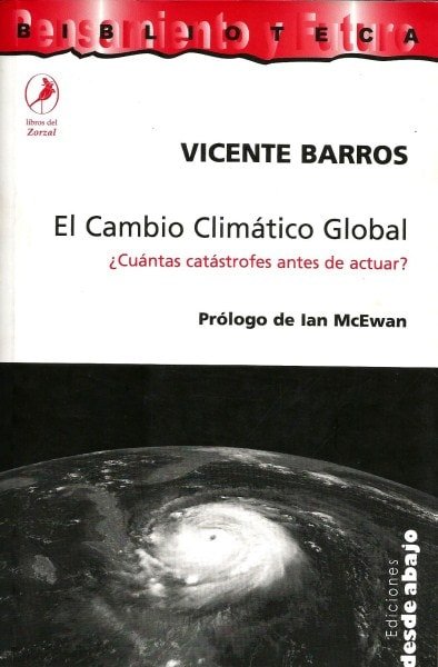 Libro: El cambio climático global. ¿Cuántas catástrofes antes de actuar? - Autor: Vicente Barros - Isbn: 9789588093734
