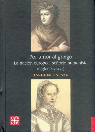 Libro: Por amor al griego. La nación europea, señorío humanista | Autor: Jacques Lafaye | Isbn: 9681677528