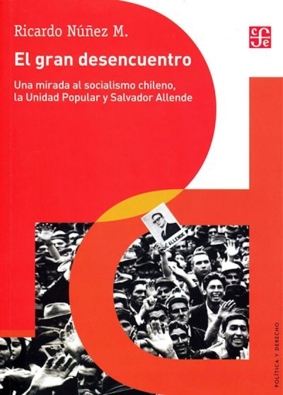 Libro: El gran desencuentro. Una mirada al socialismo chileno, la Unidad Popular y Salvador Allende | Autor: Ricardo Nuñez | Isbn: 9789562891547
