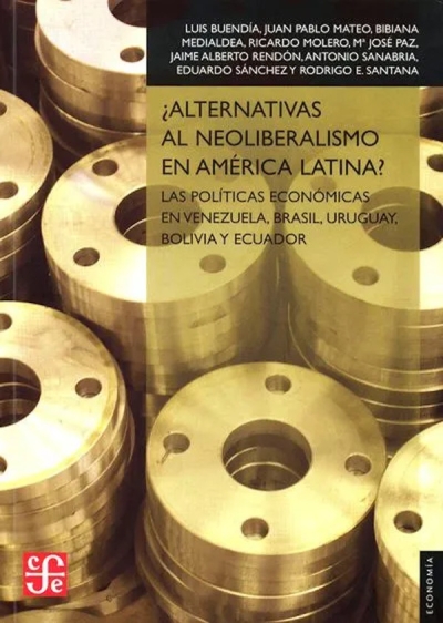 Libro: ¿Alternativas al neoliberalismo en América Latina?. Las políticas económicas en Venezuela, Brasil, Uruguay, Bolivia y Ecuador | Autor: Varios Autores | Isbn: 9788437506852