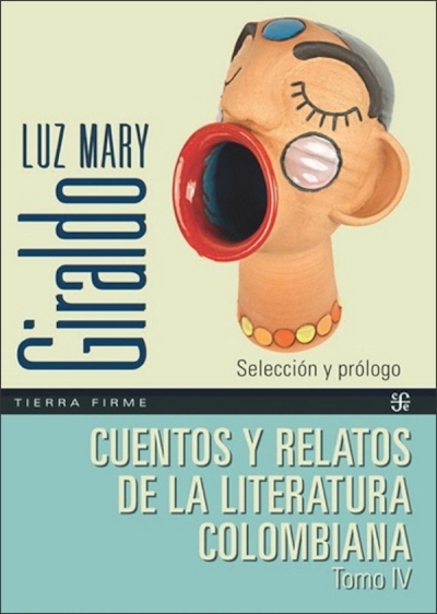 Libro: Cuentos y relatos de la literatura Colombiana. Tomo IV | Autor: Luz Mary Giraldo | Isbn: 9789585197329