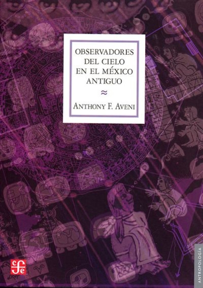 Libro: Observadores del cielo en el México antiguo | Autor: Anthony Aveni | Isbn: 9681672933