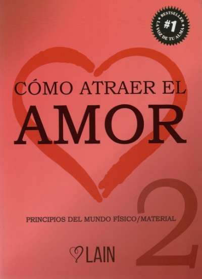 Libro: Cómo atraer el amor. Principios del mundo físico/material | Autor: Laín García Calvo | Isbn: 9788469791479