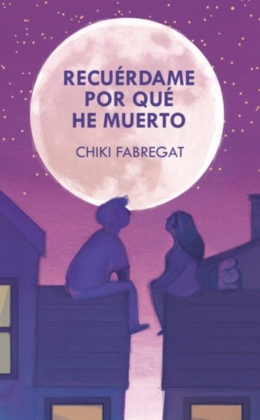 Libro: Recuerdame por qué he muerto | Autor: Chiki Fabregat | Isbn: 9788418354816