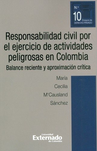 Libro: Responsabilidad civil por el ejercicio de actividades peligrosas en Colombia | Autor: María Cecilia M'Causland Sánchez | Isbn: 9789587904857